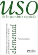 Uso de la gramatica espanola, Elemental: Gramatica y ejericios de sistematizacion para estudiantes de E.L.E. de