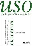 Uso de la gramatica espanola, Elemental: Gramatica y ejericios de sistematizacion para estudiantes de E.L.E. de