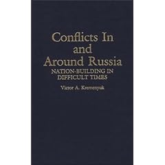 Conflicts in and Around Russia: Nation-Building in Difficult Times (Contributions in Political Science)