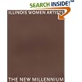ILLINOIS WOMEN ARTISTS: THE NEW MILLENNIUM by  The Illinois Committee for the National Museum of Women in the Arts