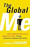 The Global Me: New Cosmopolitans and the Competitive Edge: Picking Globalism's Winners and Losers