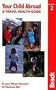 Your Child Abroad: a Travel Health Guide (Bradt Travel Guides)