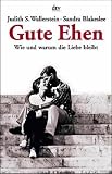 Gute Ehen. Wie und warum die Liebe bleibt.