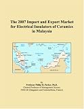 The 2007 Import and Export Market for Electrical Insulators of Ceramics in Malaysia