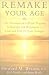 Book Remake Your Age: The Personalised Six-Week Program to Detoxify and Rejuvenate to Look and Feel Ten Years Younger