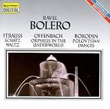 Ravel: Bolero; Strauss: Schatz Waltz; Offenbach: Orpheus in the Underworld; Borodin: Polovtsian Dances