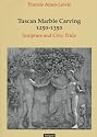 Tuscan Marble Sculpture, 1250-1350: Sculpture and Civic Pride