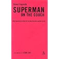 Superman on the Couch: What Superheroes Really Tell Us About Ourselves and Our Society