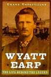 Wyatt Earp: The Life Behind the Legend