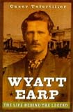 Wyatt Earp: The Life Behind the Legend
