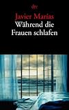 W&auml;hrend die Frauen schlafen: Erz&auml;hlungen - Javier Mar&iacute;as