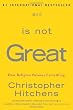 God Is Not Great: How Religion Poisons Everything