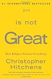 God Is Not Great: How Religion Poisons Everything