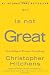 God Is Not Great: How Religion Poisons Everything