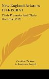 New England Aviators 1914-1918 V1: Their Portraits And Their Records (1919)