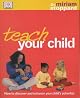 Teach Your Child: How to Discover and Enhance Your Child's True Potential