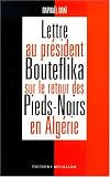Lettre au Président Bouteflika sur le retour des pieds-noirs en Algérie