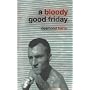 A Bloody Good Friday