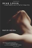 Dear Lover: A Womans Guide To Men, Sex, And Loves Deepest Bliss