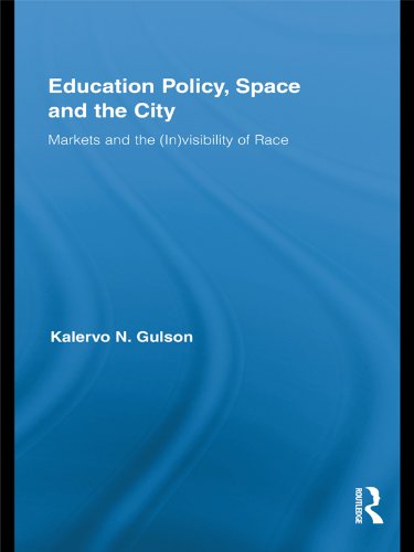 Education Policy, Space and the City: Markets and the (In)visibility of Race (Routledge Research in Education)
