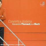 Alexandre Tharaud joue Bach ~ Concertos italiens
