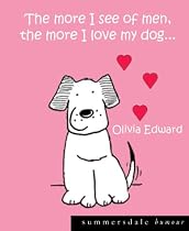 The More I See of Men the More I Love My Dog.... (Summersdale humour)