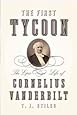 The First Tycoon: The Epic Life of Cornelius Vanderbilt