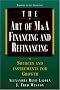 The Art of M&a Financing and Refinancing: A Guide to Sources and Instruments for External Growth