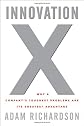 Innovation X: Why a Company's Toughest Problems Are Its Greatest Advantage