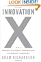 Innovation X: Why a Company's Toughest Problems Are Its Greatest Advantage