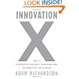 Innovation X: Why a Company's Toughest Problems are Its Greatest Advantage'