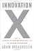 Image of Innovation X: Why a Company's Toughest Problems are Its Greatest Advantage