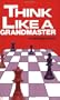 Think Like A Grandmaster