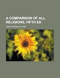 A comparison of all religions, fifth ed