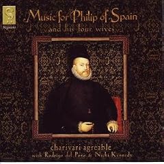 Music for Philip of Spain and his four wives /Charivari Agr�able