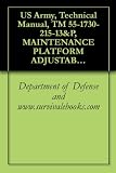 US Army, Technical Manual, TM 55-1730-215-13&P, MAINTENANCE PLATFORM ADJUSTABLE, AIRCRAFT PART NO. 54J6345 TYPE B-4A, (NSN 1730-00-294-8883), 1982