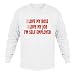 I LOVE MY BOSS I LOVE MY JOB I'M SELF EMPLOYED Adult Long Sleeve T-Shirt Various Colo...