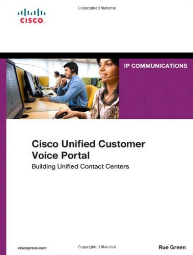 Cisco Unified Customer Voice Portal: Building Unified Contact Centers (Networking Technology: IP Communications) Cisco Unified Customer Voice Portal: Building Unified Contact Centers (Networking Technology: IP Communications)