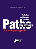  : Mechanisms of Disease: Pathophysiology  A Plain English Approach