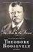 The Man in the Arena: Selected Writings of Theodore Roosevelt: A Reader (Hardcover)