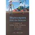 Skyscrapers Hide the Heavens: A History of Indian-White Relations in Canada