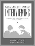 Results-Oriented Interviewing: Principles, Practices, and Procedures