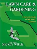 Lawn Care & Gardening: A Down-To-Earth Guide to the Business