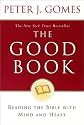 The Good Book: Reading the Bible with Mind and Heart