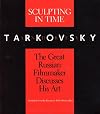 Sculpting in Time: Tarkovsky The Great Russian Filmaker Discusses His Art