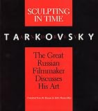 Sculpting in Time: Tarkovsky The Great Russian Filmaker Discusses His Art