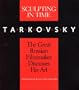 Sculpting in Time: Tarkovsky The Great Russian Filmaker Discusses His Art