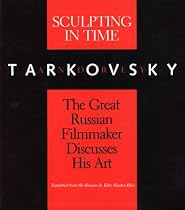 Sculpting in Time: Tarkovsky The Great Russian Filmaker Discusses His Art