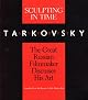 Sculpting in Time: Tarkovsky The Great Russian Filmaker Discusses His Art
