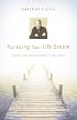 Pursuing Your Life Dream: Uncover the Destiny in Your Heart